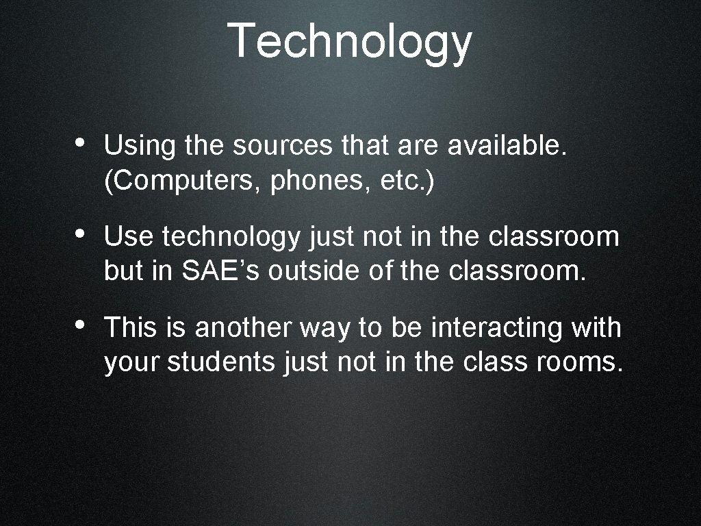 Technology • Using the sources that are available. (Computers, phones, etc. ) • Use