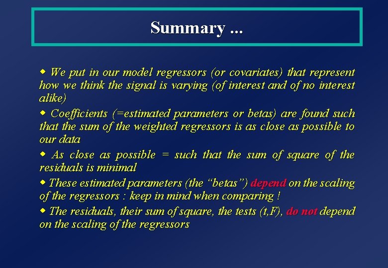 Summary. . . w We put in our model regressors (or covariates) that represent