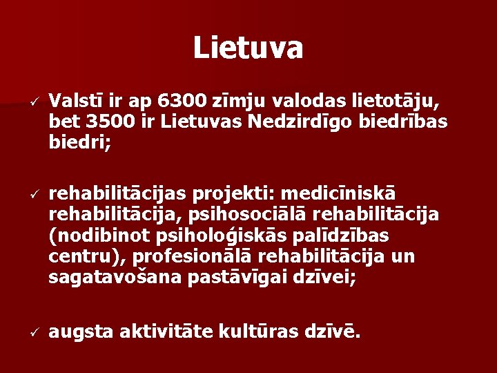 Lietuva ü Valstī ir ap 6300 zīmju valodas lietotāju, bet 3500 ir Lietuvas Nedzirdīgo