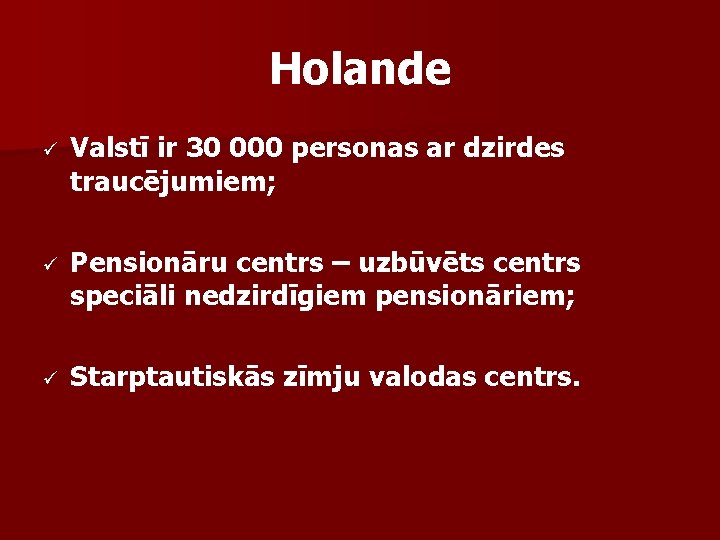 Holande ü Valstī ir 30 000 personas ar dzirdes traucējumiem; ü Pensionāru centrs –