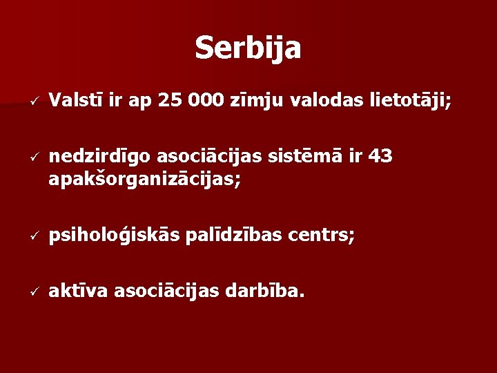 Serbija ü Valstī ir ap 25 000 zīmju valodas lietotāji; ü nedzirdīgo asociācijas sistēmā