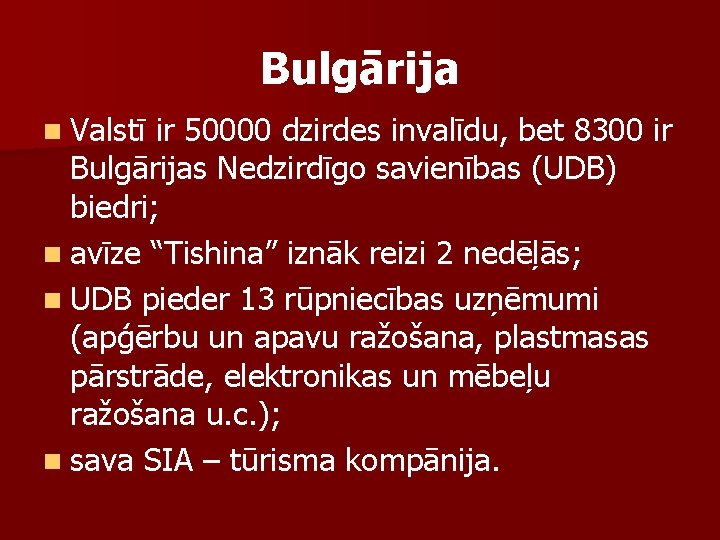 Bulgārija n Valstī ir 50000 dzirdes invalīdu, bet 8300 ir Bulgārijas Nedzirdīgo savienības (UDB)