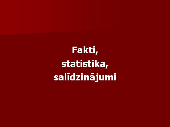 Fakti, statistika, salīdzinājumi 