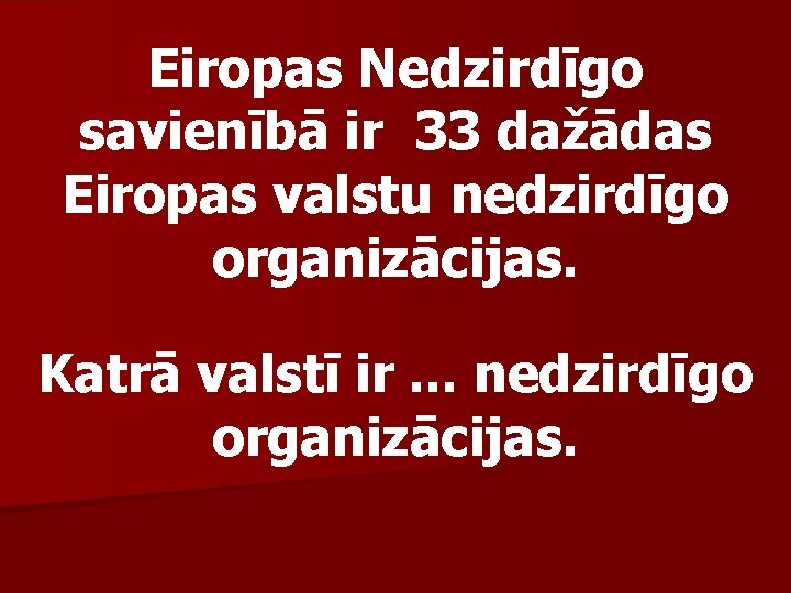 Eiropas Nedzirdīgo savienībā ir 33 dažādas Eiropas valstu nedzirdīgo organizācijas. Katrā valstī ir. .