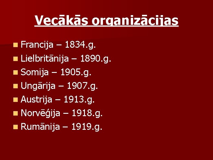 Vecākās organizācijas n Francija – 1834. g. n Lielbritānija – 1890. g. n Somija