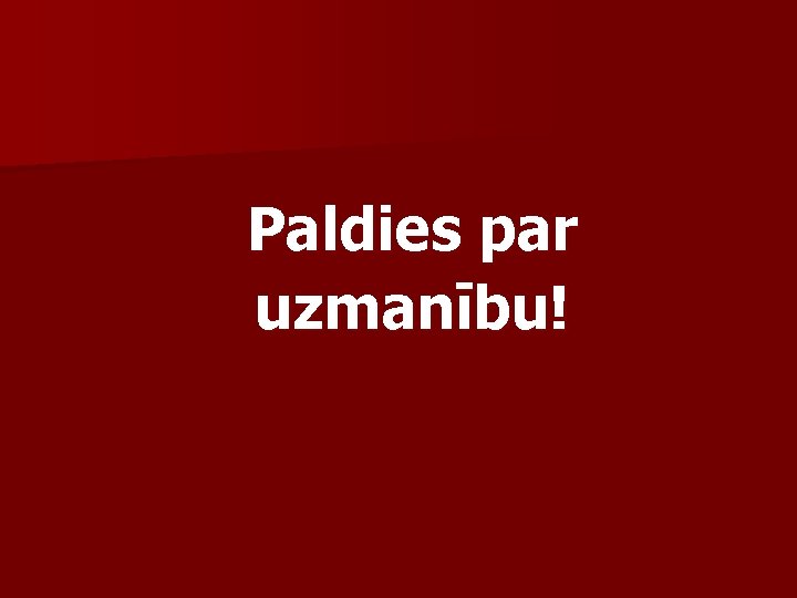 Paldies par uzmanību! 