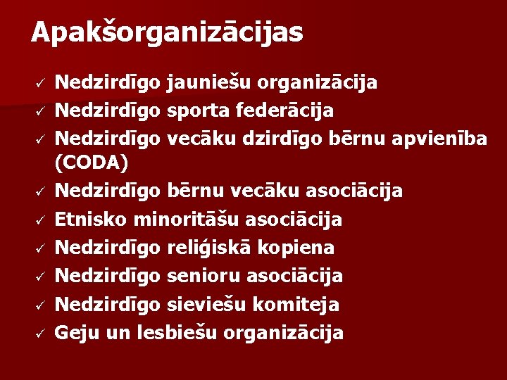 Apakšorganizācijas ü ü ü ü ü Nedzirdīgo jauniešu organizācija Nedzirdīgo sporta federācija Nedzirdīgo vecāku