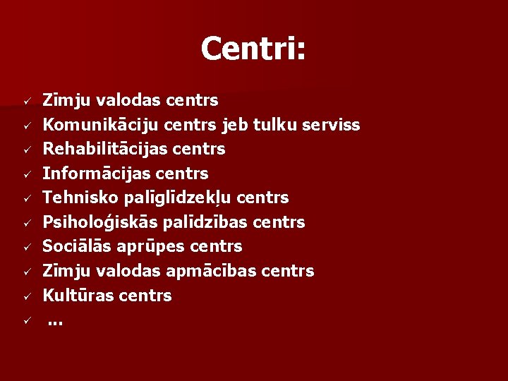 Centri: ü ü ü ü ü Zīmju valodas centrs Komunikāciju centrs jeb tulku serviss