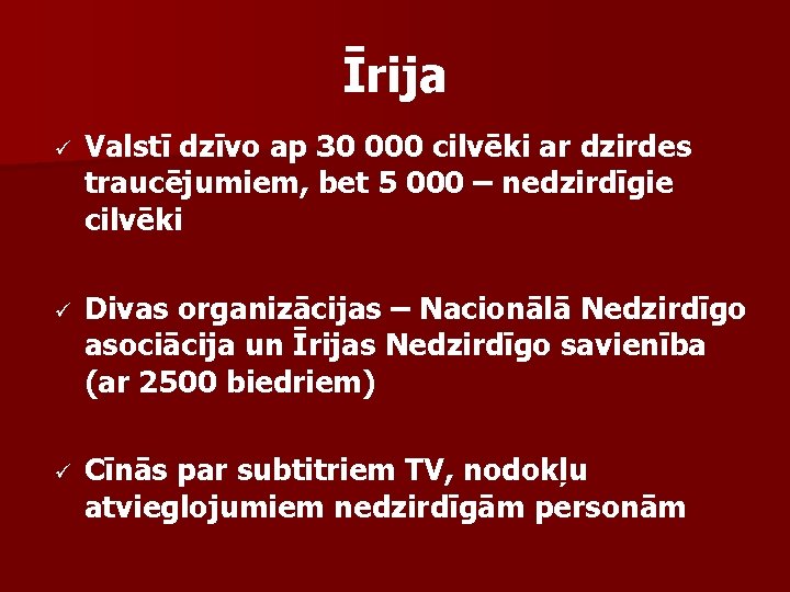 Īrija ü Valstī dzīvo ap 30 000 cilvēki ar dzirdes traucējumiem, bet 5 000