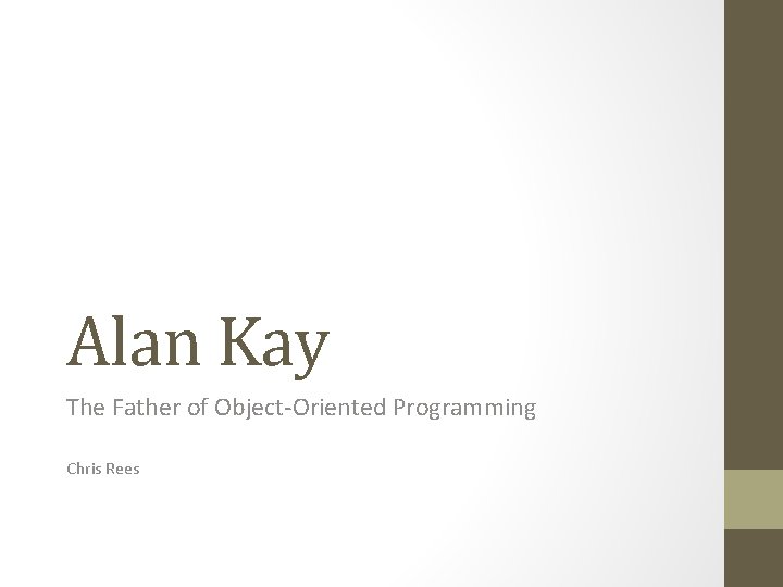 Alan Kay The Father of Object-Oriented Programming Chris Rees 