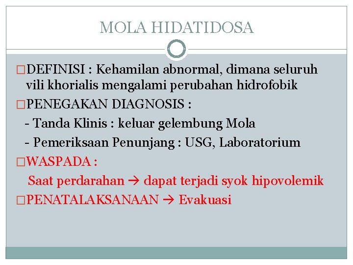 MOLA HIDATIDOSA �DEFINISI : Kehamilan abnormal, dimana seluruh vili khorialis mengalami perubahan hidrofobik �PENEGAKAN