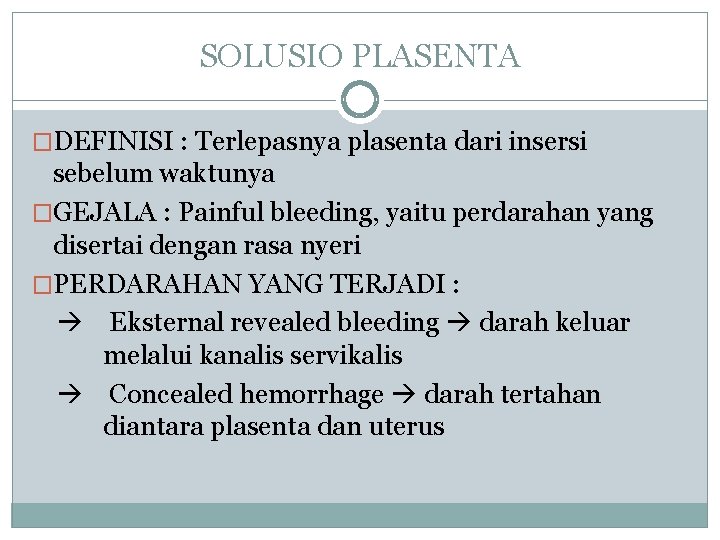 SOLUSIO PLASENTA �DEFINISI : Terlepasnya plasenta dari insersi sebelum waktunya �GEJALA : Painful bleeding,