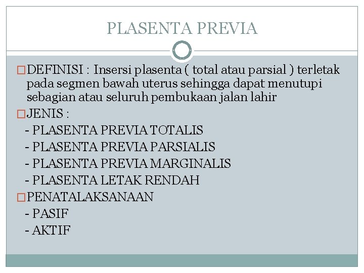 PLASENTA PREVIA �DEFINISI : Insersi plasenta ( total atau parsial ) terletak pada segmen