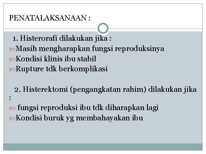 PENATALAKSANAAN : 1. Histerorafi dilakukan jika : Masih mengharapkan fungsi reproduksinya Kondisi klinis ibu