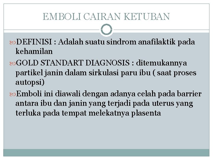 EMBOLI CAIRAN KETUBAN DEFINISI : Adalah suatu sindrom anafilaktik pada kehamilan GOLD STANDART DIAGNOSIS