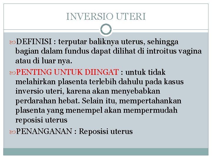 INVERSIO UTERI DEFINISI : terputar baliknya uterus, sehingga bagian dalam fundus dapat dilihat di