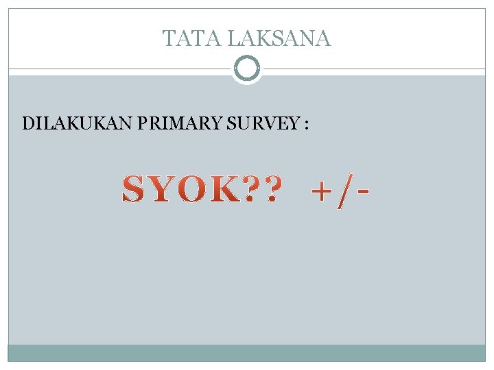 TATA LAKSANA DILAKUKAN PRIMARY SURVEY : 