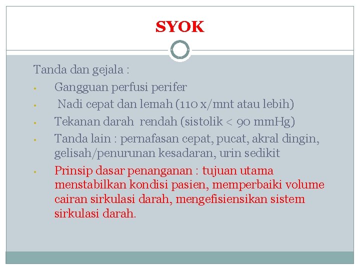 SYOK Tanda dan gejala : • Gangguan perfusi perifer • Nadi cepat dan lemah