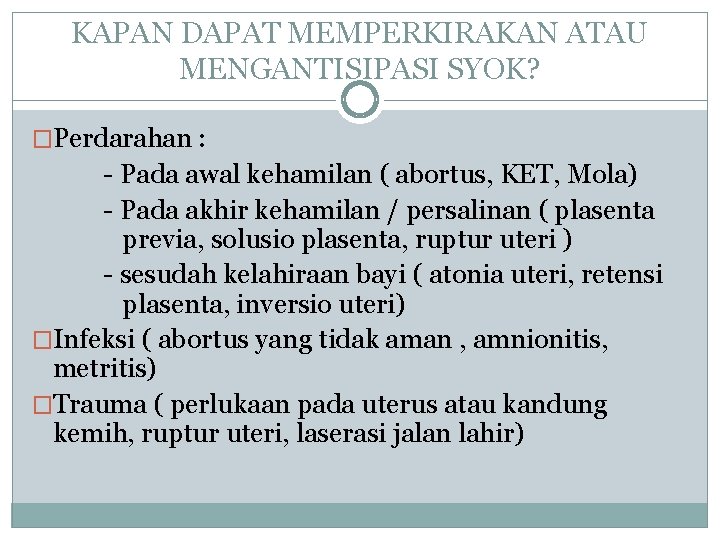 KAPAN DAPAT MEMPERKIRAKAN ATAU MENGANTISIPASI SYOK? �Perdarahan : - Pada awal kehamilan ( abortus,