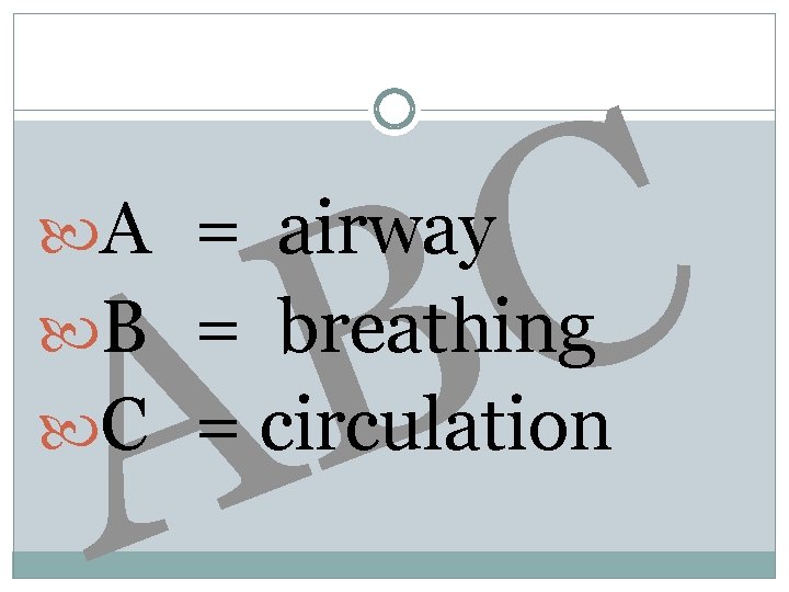 C B A A = airway B = breathing C = circulation 