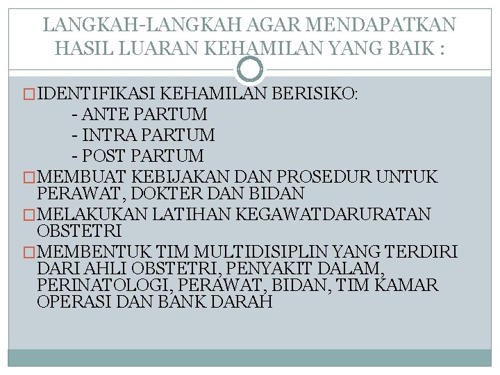 LANGKAH-LANGKAH AGAR MENDAPATKAN HASIL LUARAN KEHAMILAN YANG BAIK : �IDENTIFIKASI KEHAMILAN BERISIKO: - ANTE