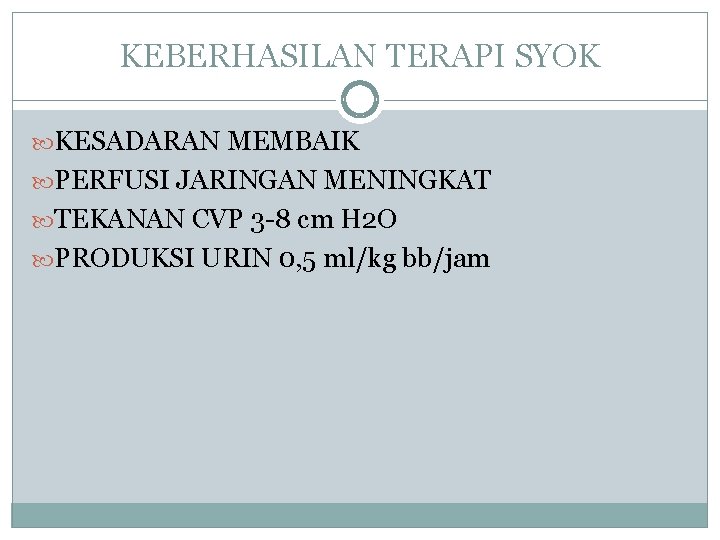 KEBERHASILAN TERAPI SYOK KESADARAN MEMBAIK PERFUSI JARINGAN MENINGKAT TEKANAN CVP 3 -8 cm H