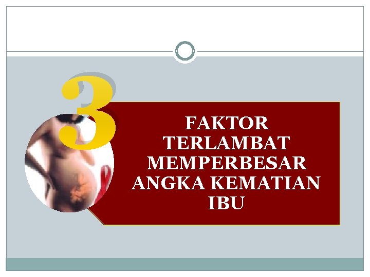 3 FAKTOR TERLAMBAT MEMPERBESAR ANGKA KEMATIAN IBU 