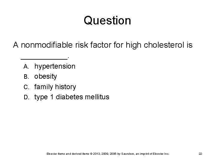 Question A nonmodifiable risk factor for high cholesterol is _____. hypertension B. obesity C.