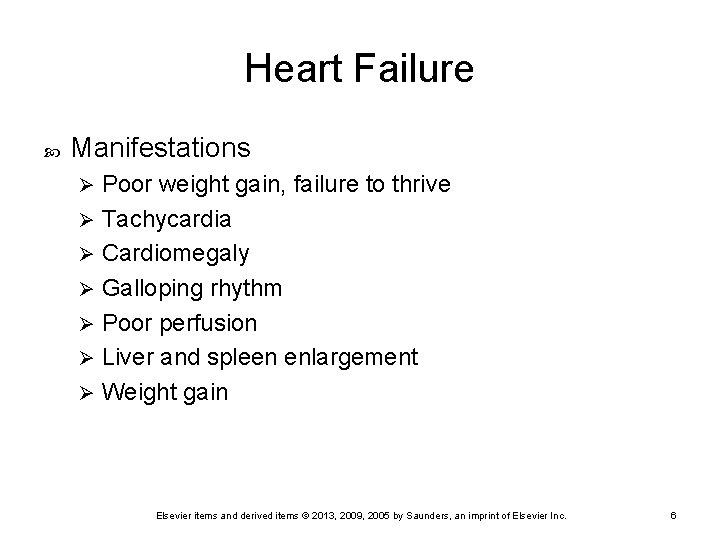 Heart Failure Manifestations Poor weight gain, failure to thrive Ø Tachycardia Ø Cardiomegaly Ø