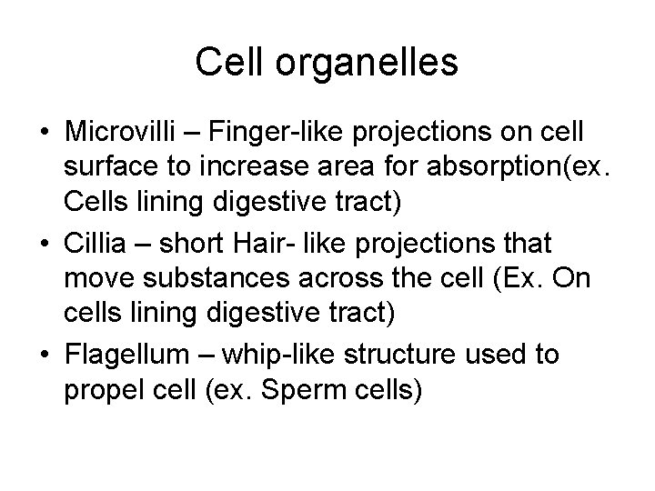 Cell organelles • Microvilli – Finger-like projections on cell surface to increase area for
