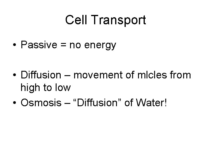 Cell Transport • Passive = no energy • Diffusion – movement of mlcles from