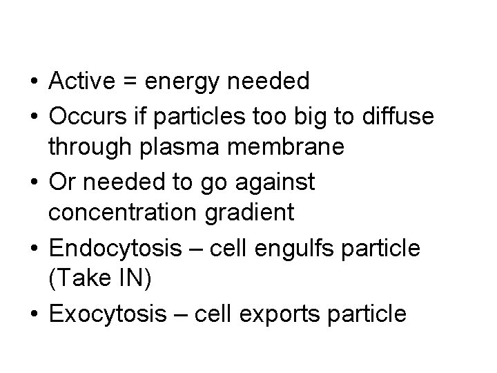  • Active = energy needed • Occurs if particles too big to diffuse
