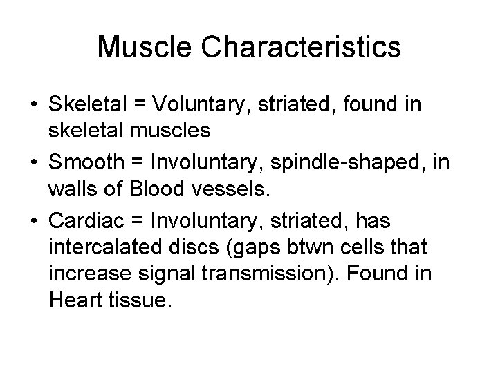 Muscle Characteristics • Skeletal = Voluntary, striated, found in skeletal muscles • Smooth =