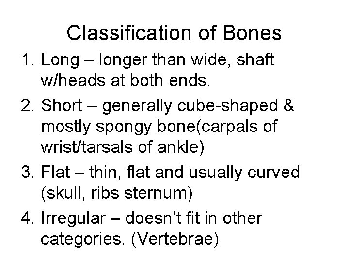 Classification of Bones 1. Long – longer than wide, shaft w/heads at both ends.