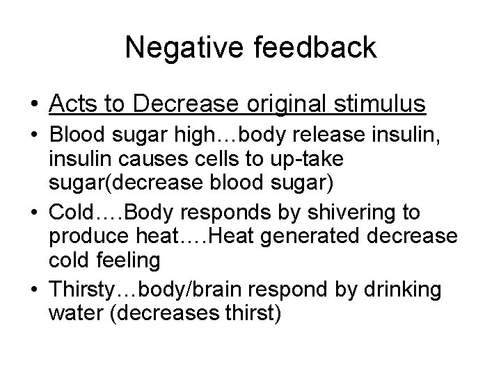 Negative feedback • Acts to Decrease original stimulus • Blood sugar high…body release insulin,