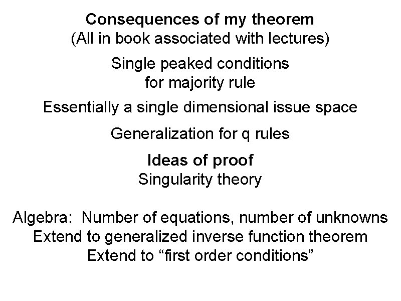 Consequences of my theorem (All in book associated with lectures) Single peaked conditions for