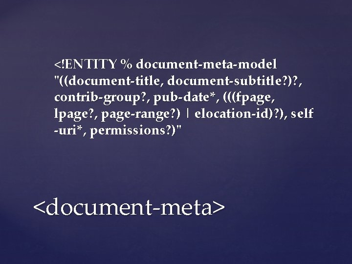 <!ENTITY % document-meta-model "((document-title, document-subtitle? )? , contrib-group? , pub-date*, (((fpage, lpage? , page-range?