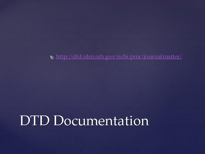  http: //dtd. nlm. nih. gov/ncbi/pmc/journalmatter/ DTD Documentation 