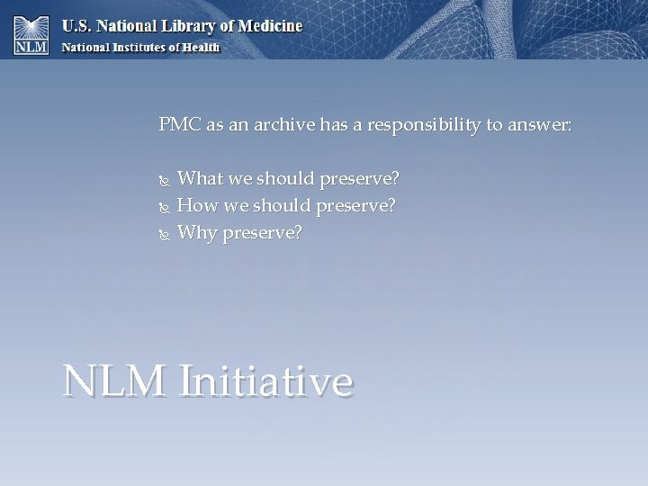 PMC as an archive has a responsibility to answer: What we should preserve? How