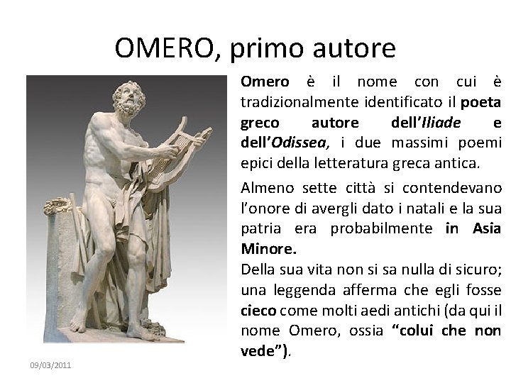 OMERO, primo autore 09/03/2011 Omero è il nome con cui è tradizionalmente identificato il