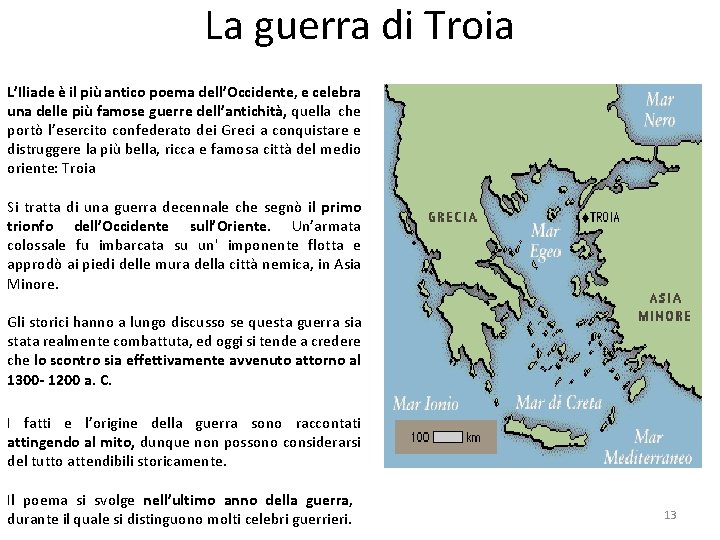 La guerra di Troia L’Iliade è il più antico poema dell’Occidente, e celebra una