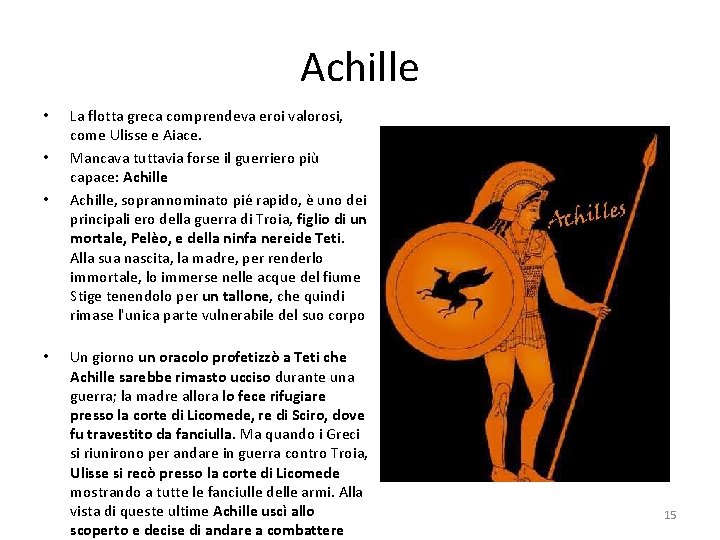 Achille • • La flotta greca comprendeva eroi valorosi, come Ulisse e Aiace. Mancava Achille • • La flotta greca comprendeva eroi valorosi, come Ulisse e Aiace. Mancava