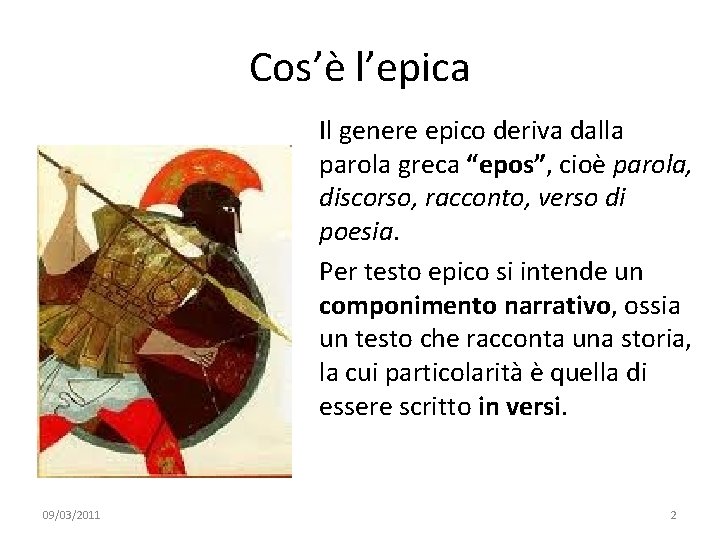 Cos’è l’epica Il genere epico deriva dalla parola greca “epos”, cioè parola, discorso, racconto,