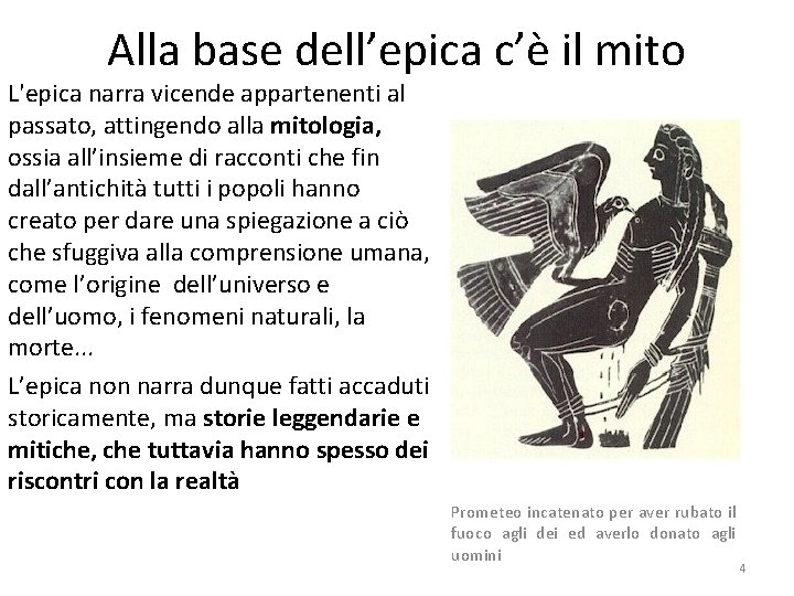 Alla base dell’epica c’è il mito L'epica narra vicende appartenenti al passato, attingendo alla