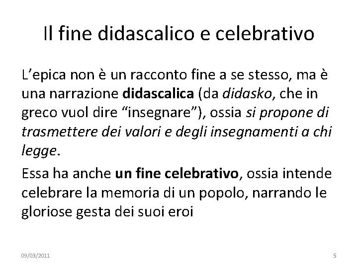 Il fine didascalico e celebrativo L’epica non è un racconto fine a se stesso,