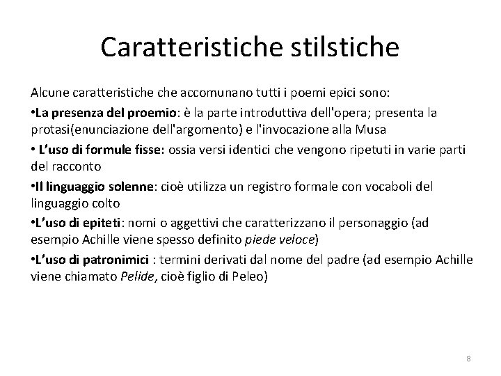 Caratteristiche stilstiche Alcune caratteristiche accomunano tutti i poemi epici sono: • La presenza del