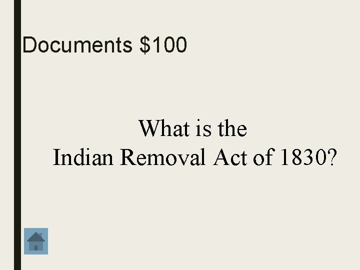 Documents $100 What is the Indian Removal Act of 1830? 