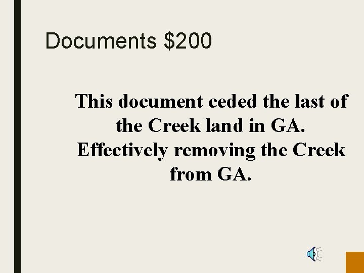 Documents $200 This document ceded the last of the Creek land in GA. Effectively