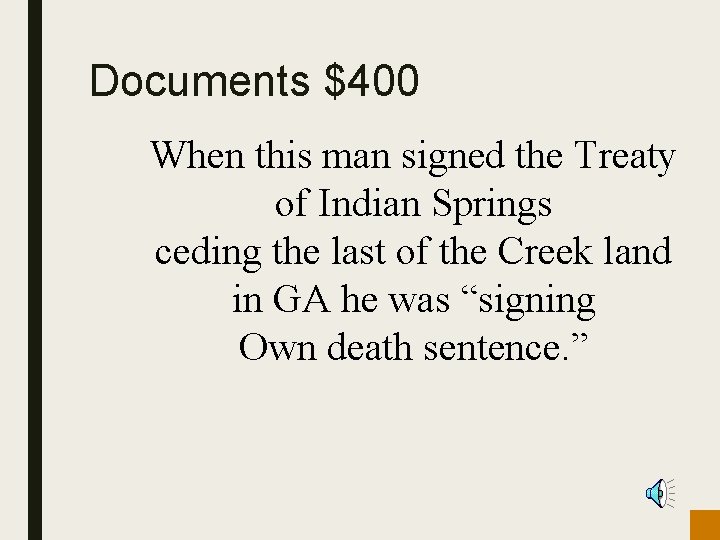Documents $400 When this man signed the Treaty of Indian Springs ceding the last