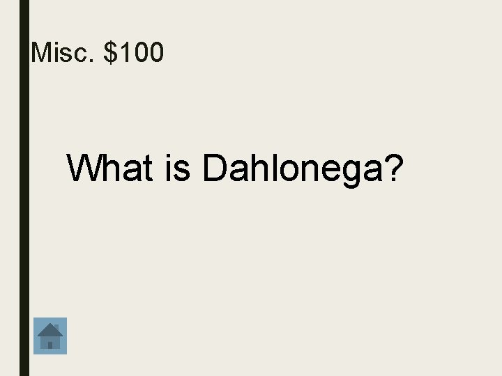 Misc. $100 What is Dahlonega? 